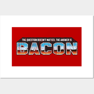 The Answer is Bacon Posters and Art